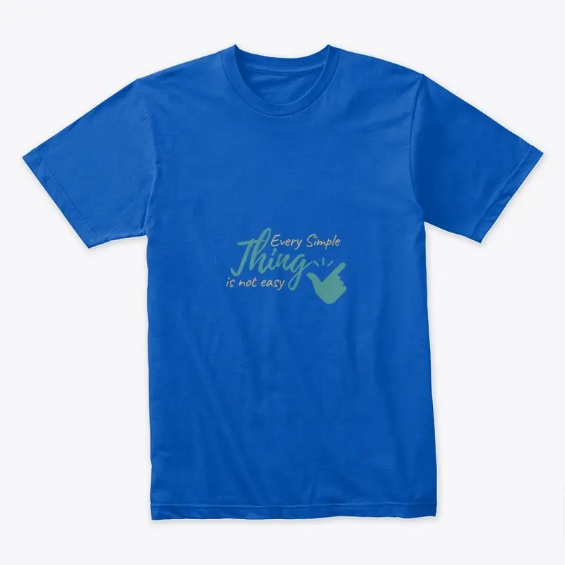 Every Simple thing Is not easy Tees