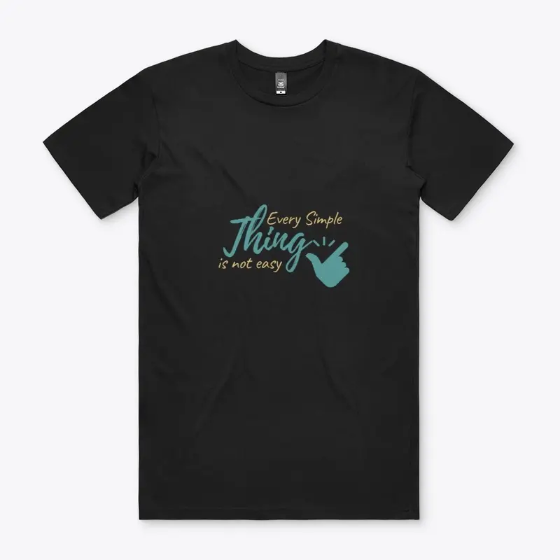 Every Simple thing Is not easy Tees